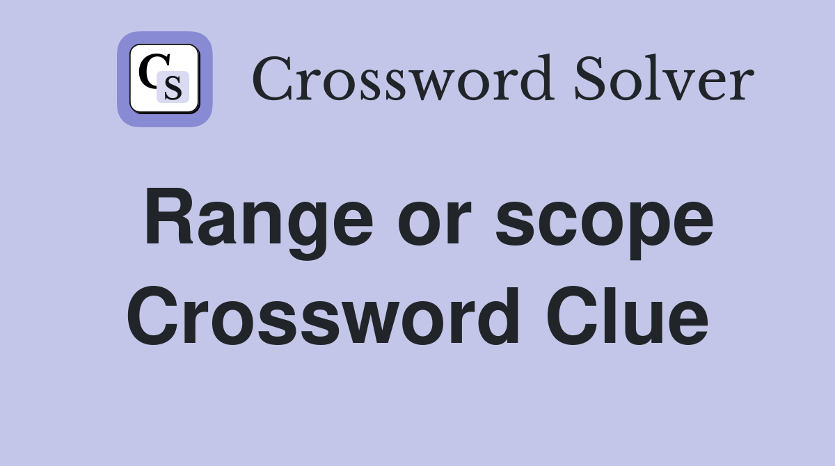 Range or scope Crossword Clue Answers Crossword Solver